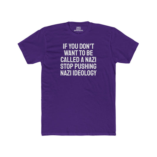 If You Don't Want To Be Called A Nazi Stop Pushing Nazi Ideology - Unisex Cotton Crew Tee