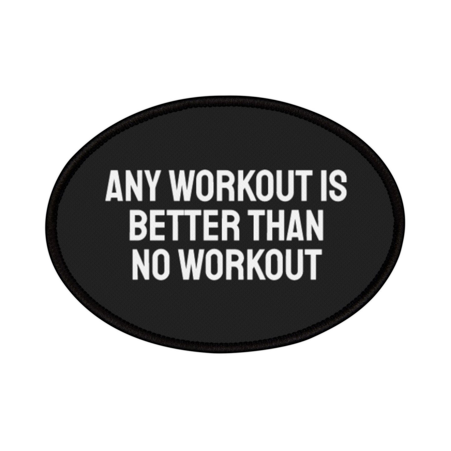 Any Workout Is Better Than No Workout - Iron-On Patch