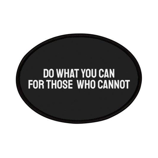 Do What You Can For Those Who Cannot - Iron-On Patch