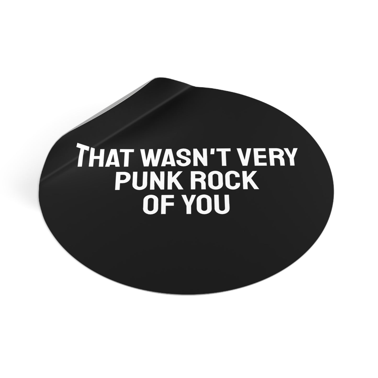 The Wasn't Very Punk Rock Of You - Round Vinyl Stickers