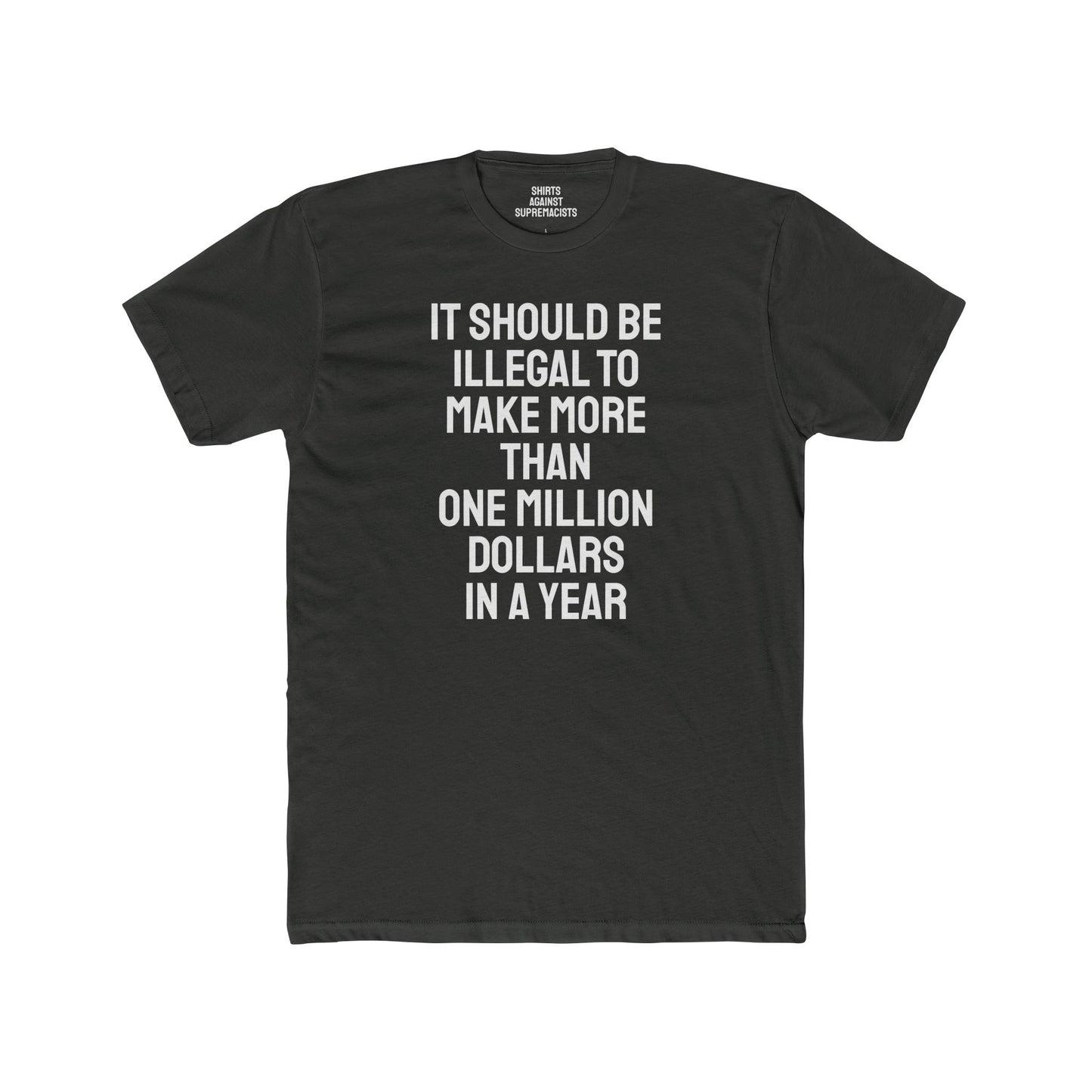 It Should Be Illegal To Make More Than One Million Dollars In A Year - Unisex Cotton Crew Tee