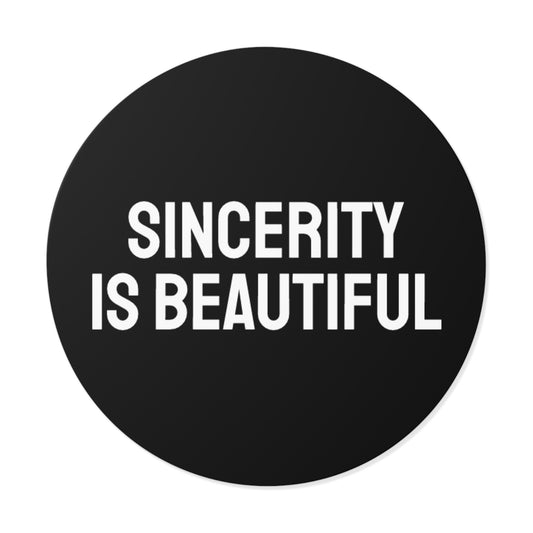 Sincerity Is Beautiful - Round Vinyl Stickers