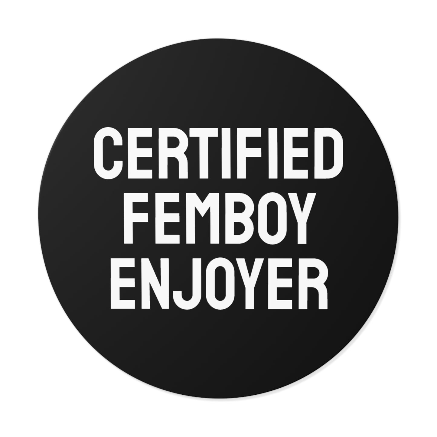 Certified Femboy Enjoyer - Round Vinyl Stickers