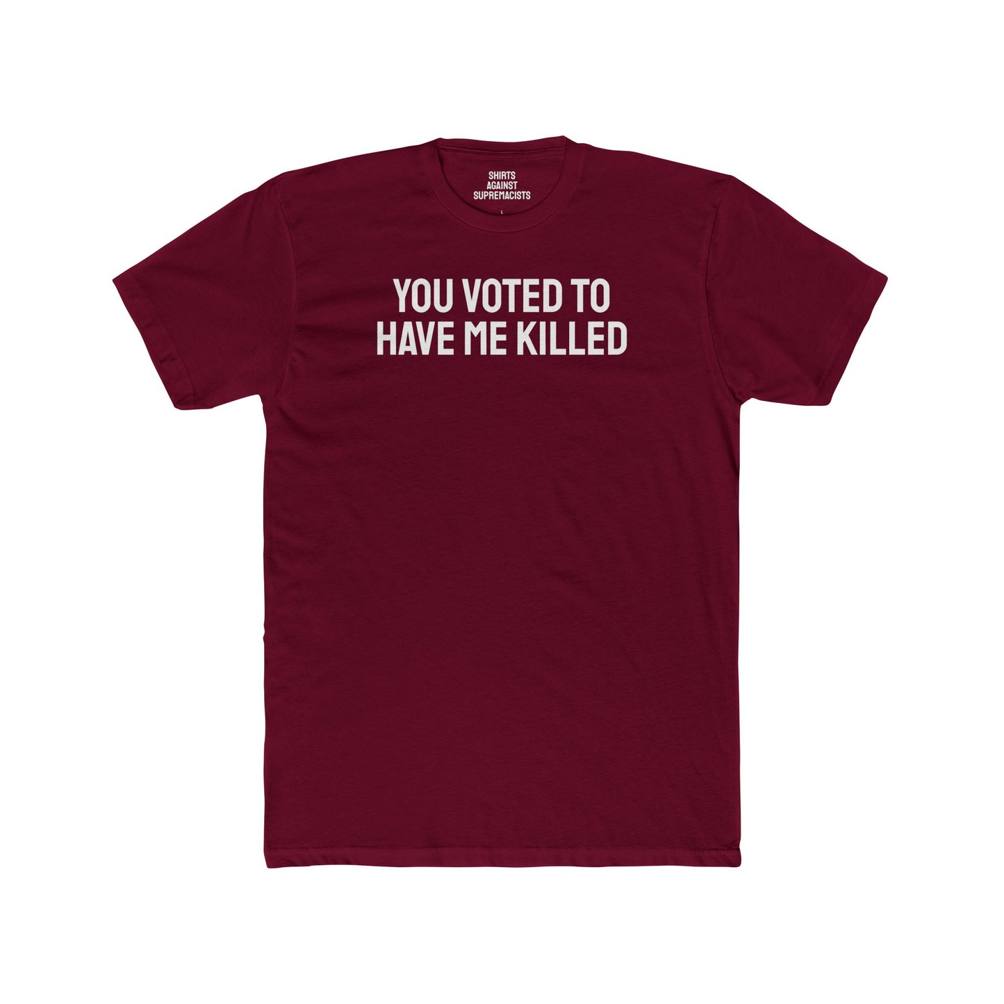 You Voted To Have Me Killed - Unisex Cotton Crew Tee