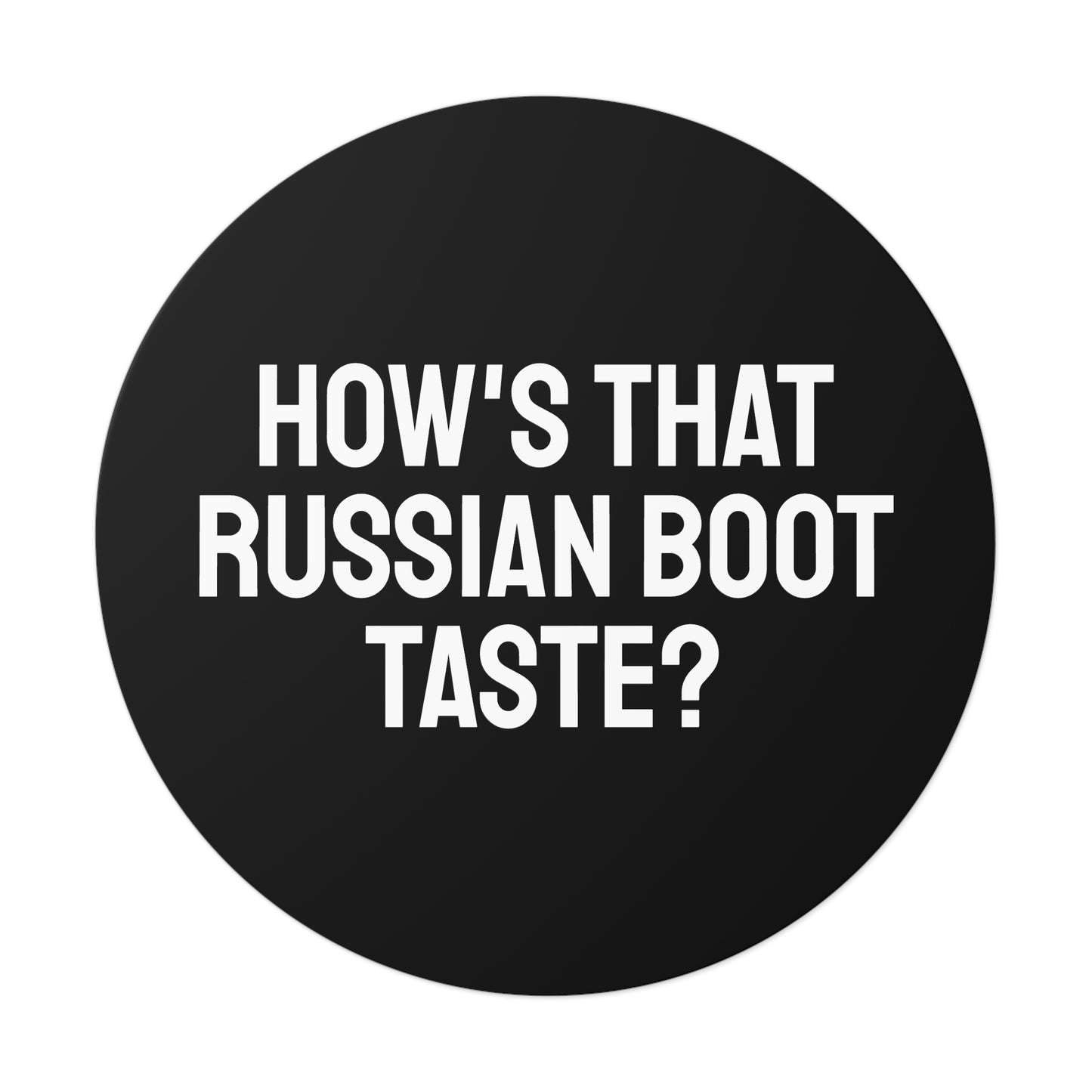 How's That Russian Boot Taste? - Round Vinyl Stickers