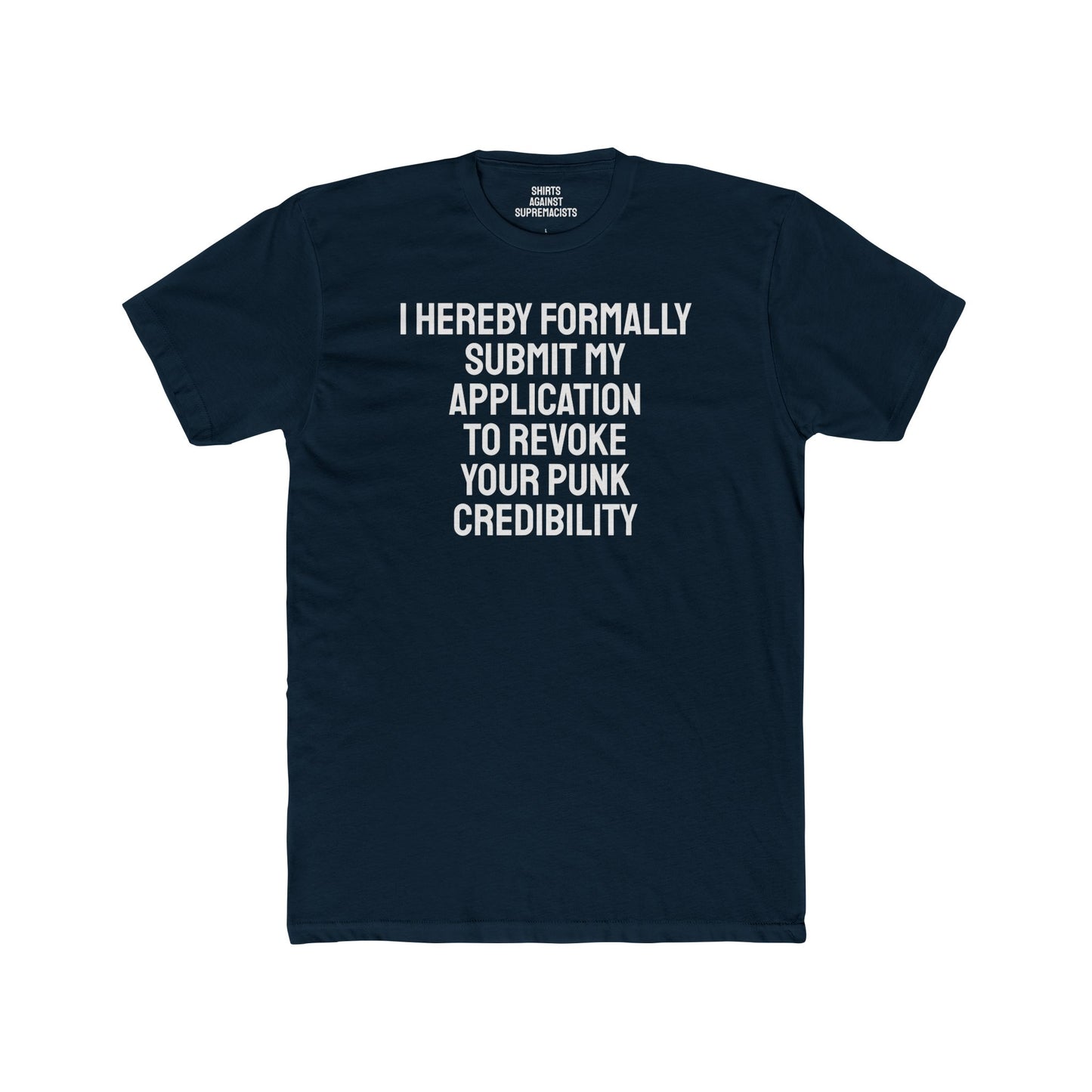 I Hereby Formally Submit My Application To Revoke Your Punk Credibility - Unisex Cotton Crew Tee