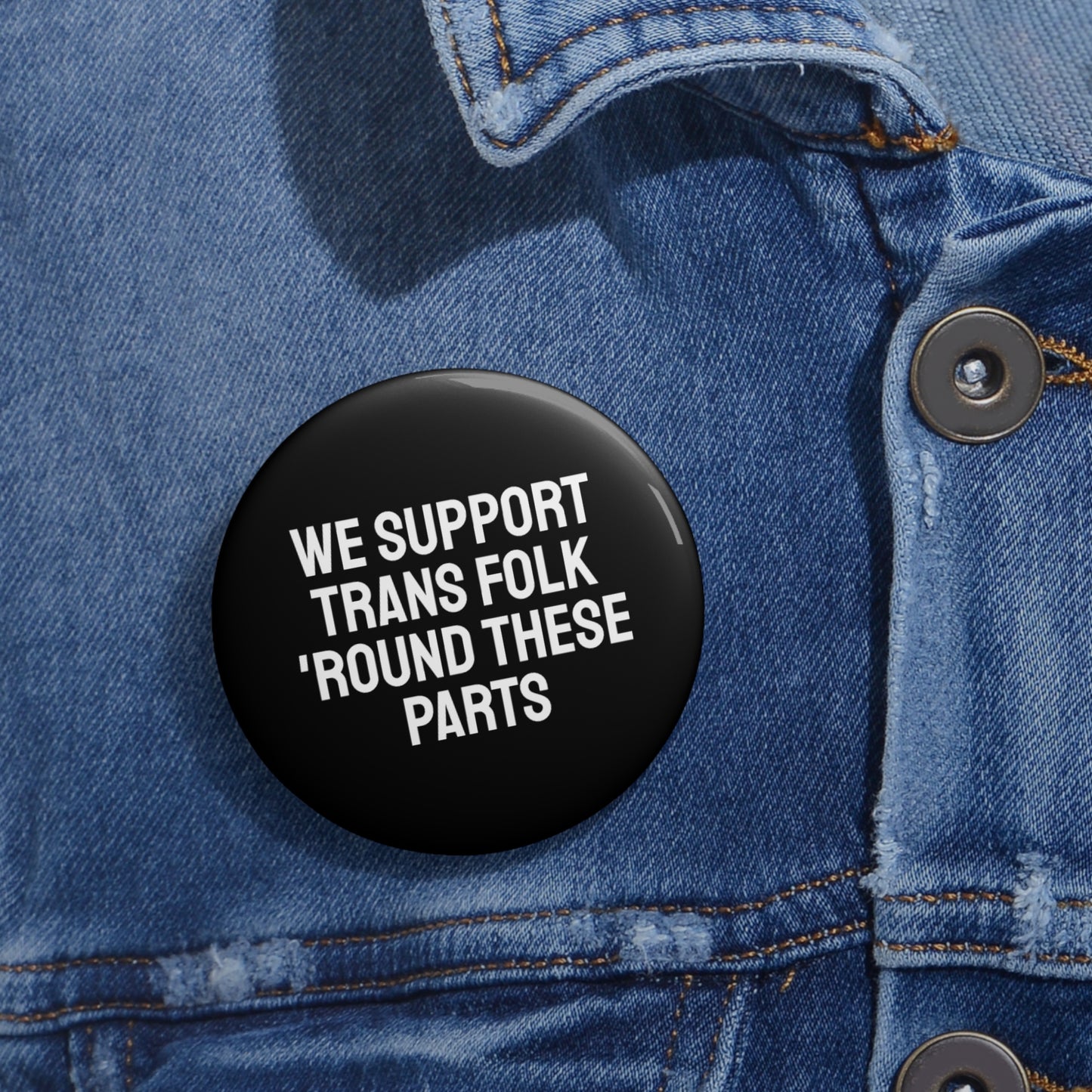 We Support Trans Folk 'Round These Parts - Pin Buttons