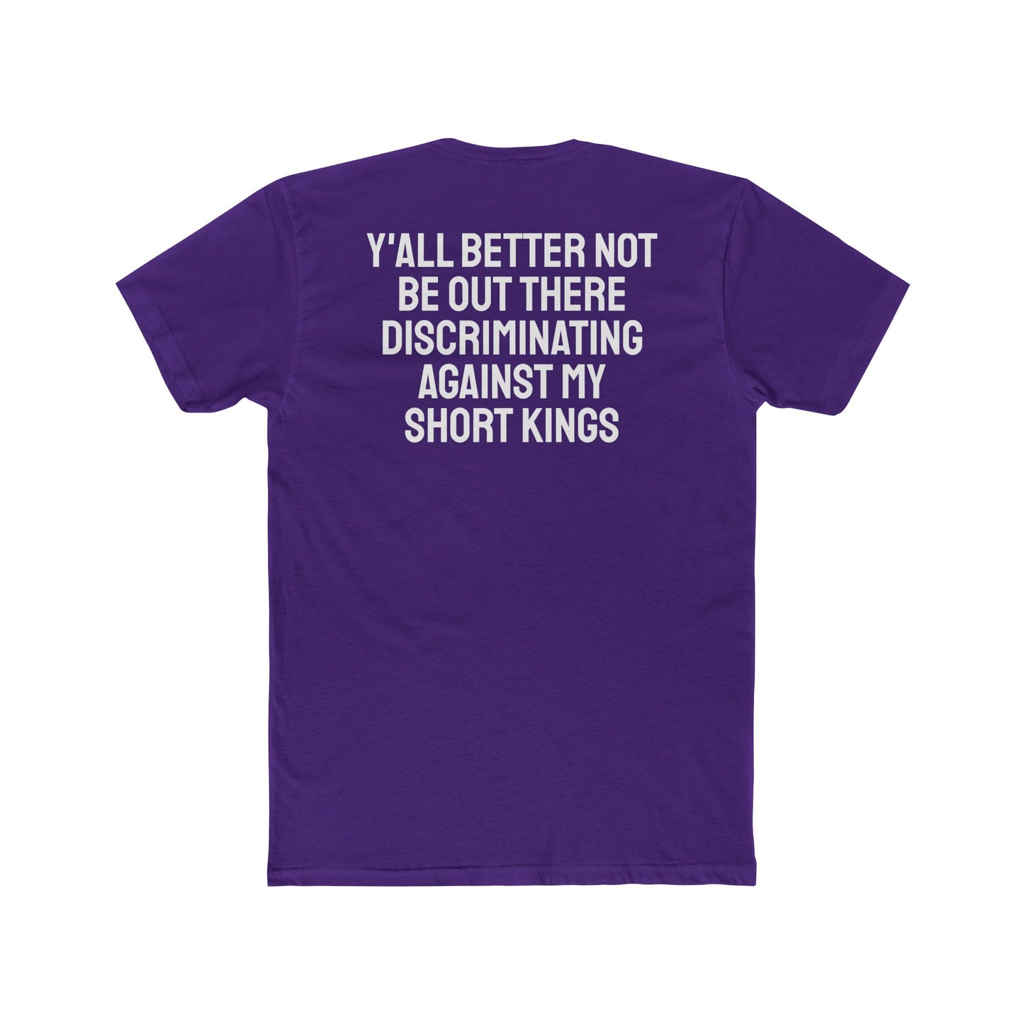 Y'all Better Not Be Out There Discriminating Against My Short Kings - Unisex Cotton Crew Tee