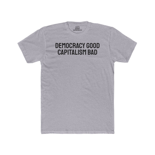 Democracy Good Capitalism Bad - Unisex Cotton Crew Tee