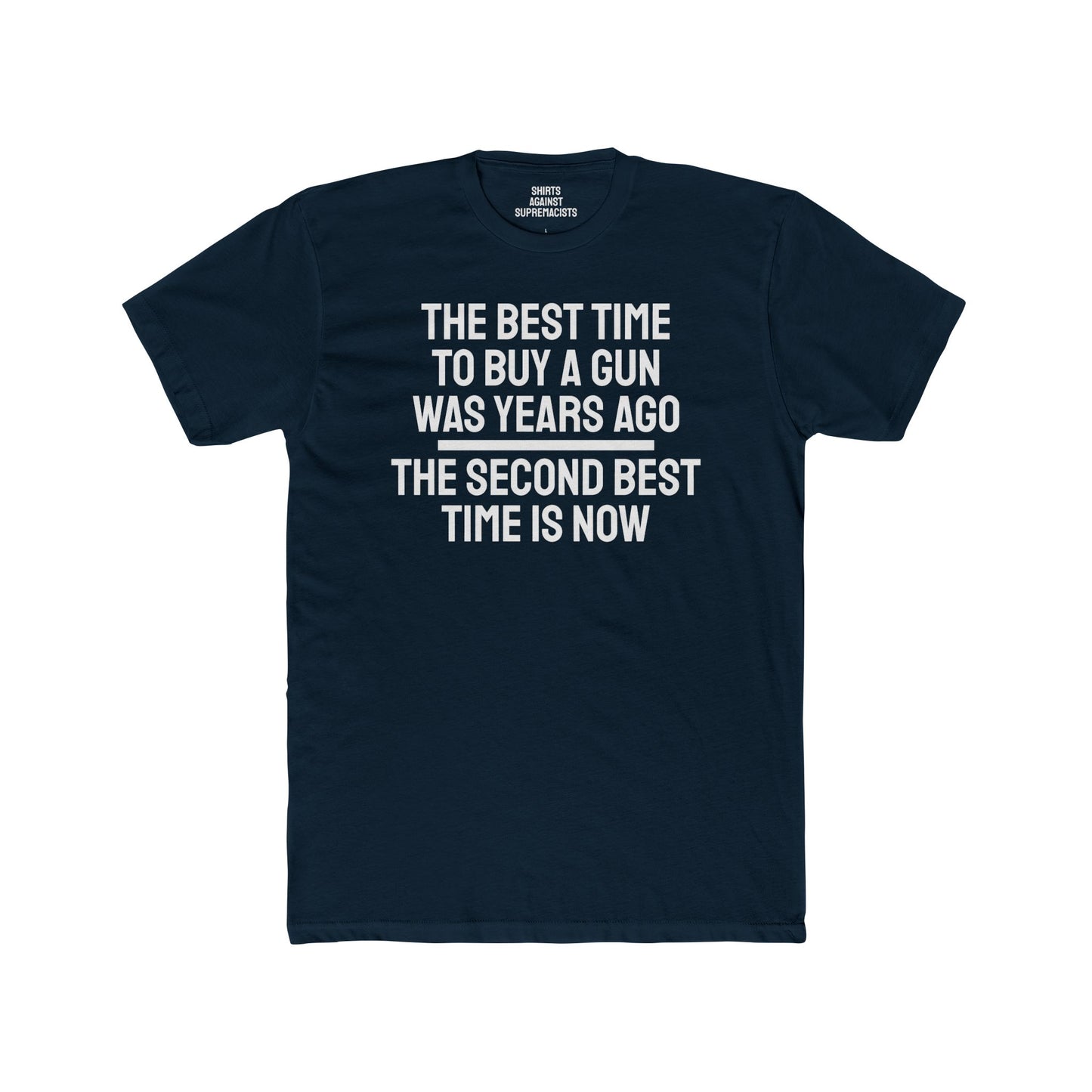 The Best Time To But A Gun Was Years Ago The Second Best Time Is Now - Unisex Cotton Crew Tee