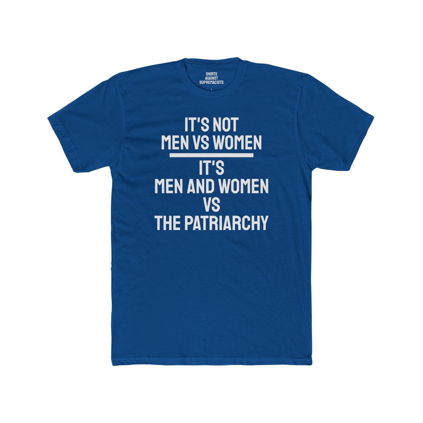 It's Not Men Vs Women It's Men And Women Vs The Patriarchy - Unisex Cotton Crew Tee