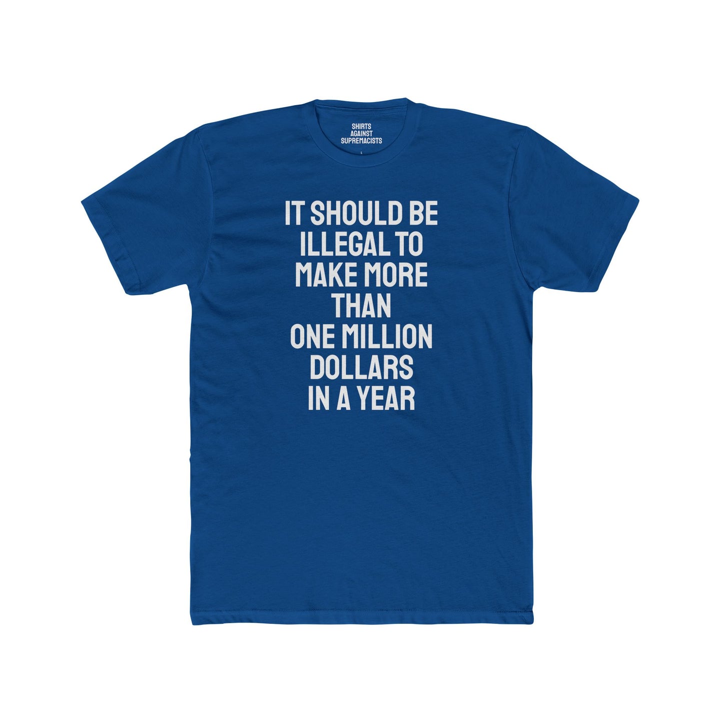 It Should Be Illegal To Make More Than One Million Dollars In A Year - Unisex Cotton Crew Tee