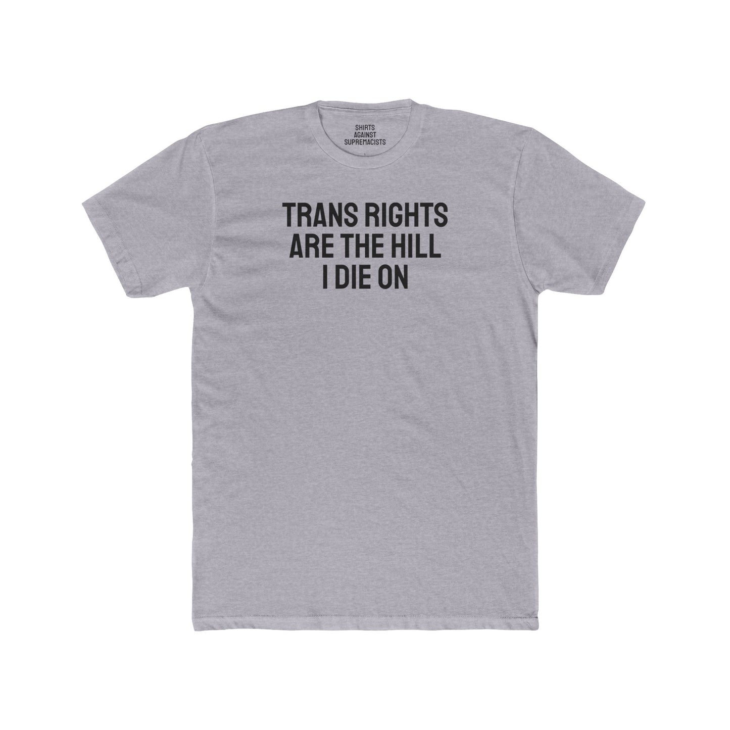 Trans Rights Are The Hill I Die On - Unisex Cotton Crew Tee