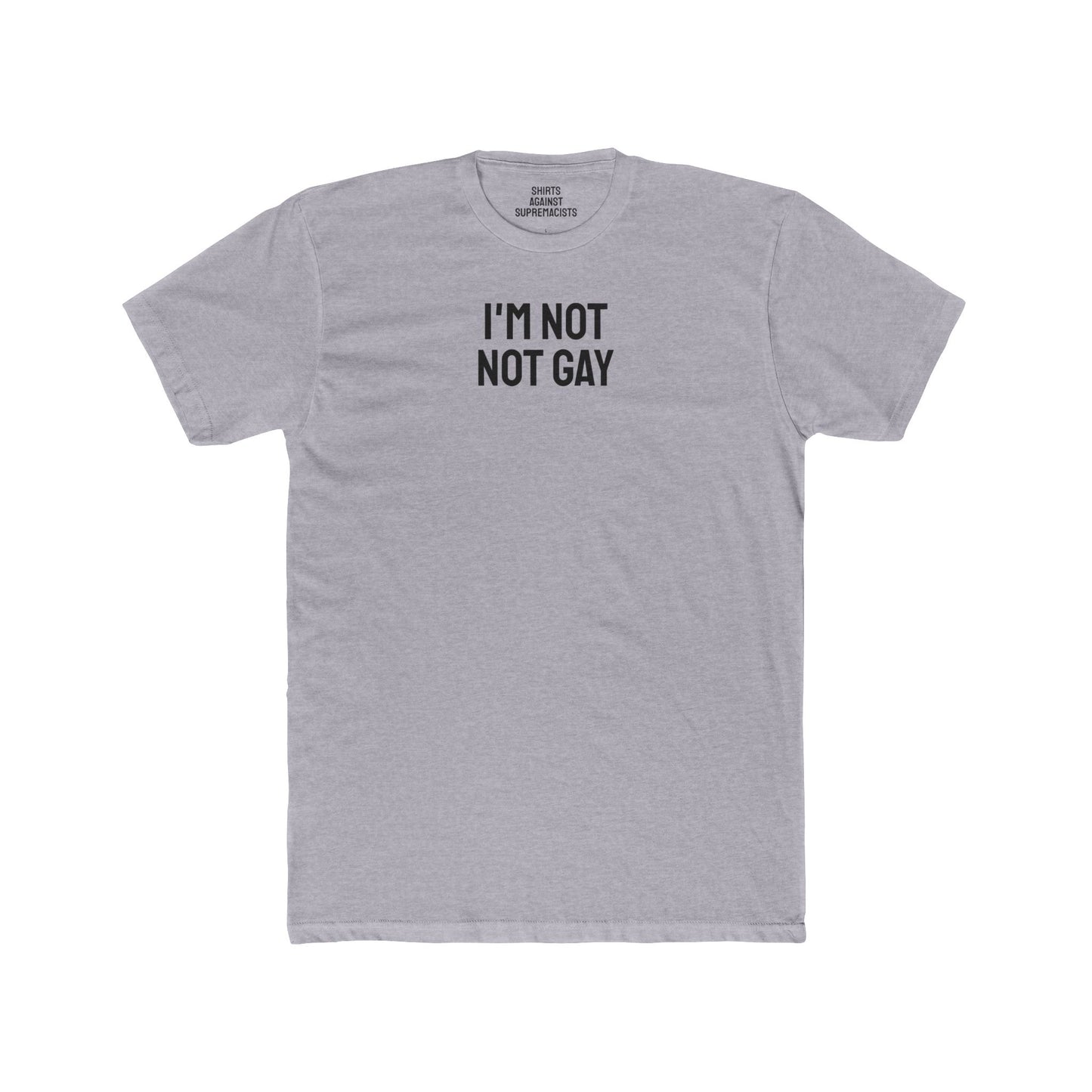 I'm Not Not Gay - Unisex Cotton Crew Tee