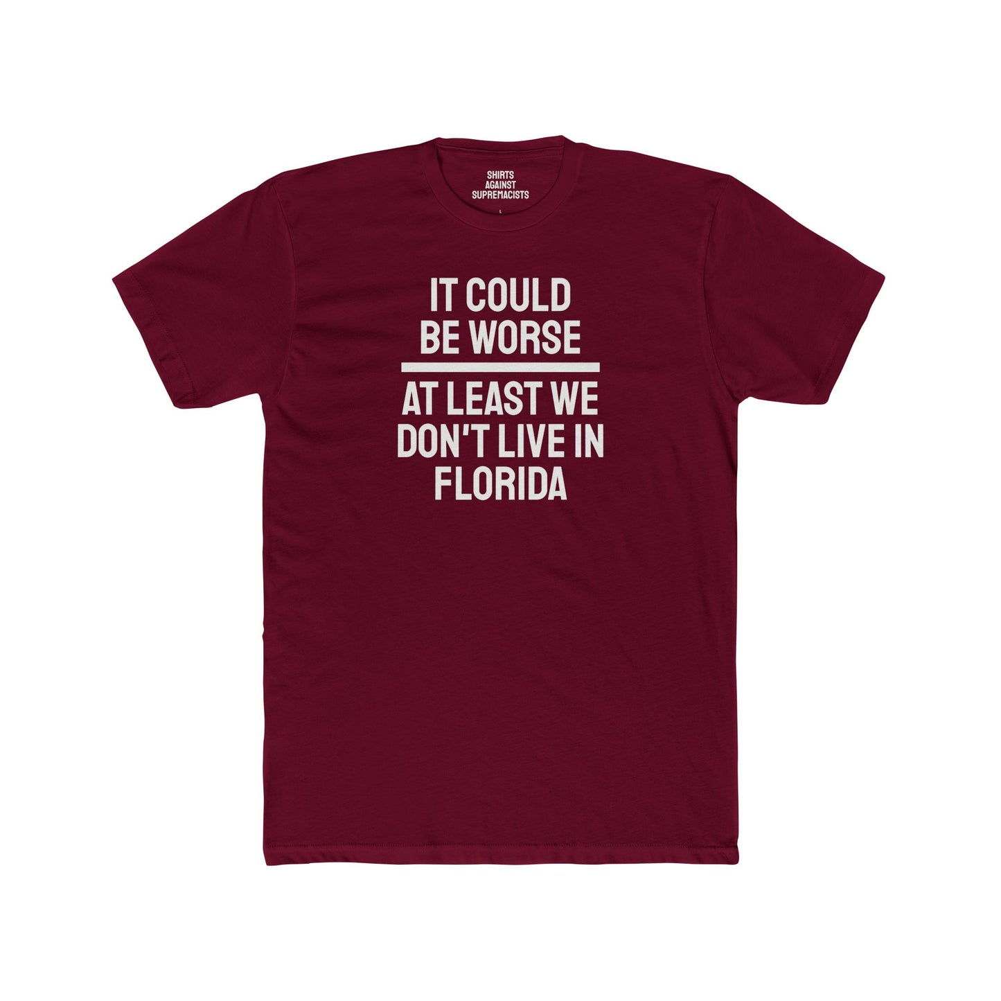 It Could Be Worse At Least We Don't Live In Florida - Unisex Cotton Crew Tee