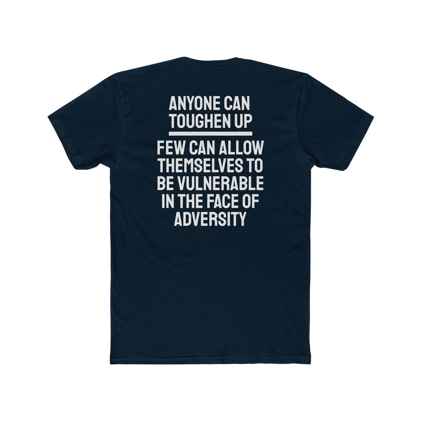 Anyone Can Toughen Up Few Can Allow Themselves To Be Vulnerable In The Face Of Adversity - Unisex Cotton Crew Tee