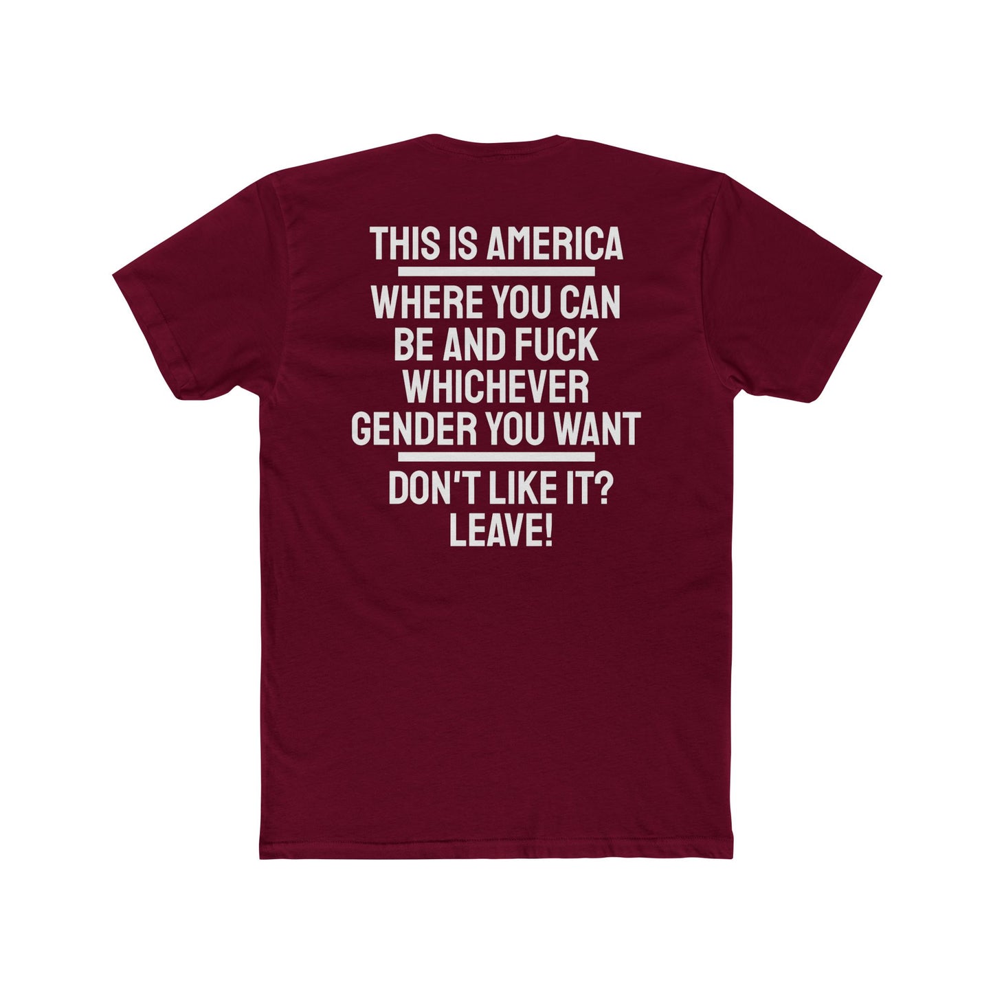 This Is America Where You Can Be And Fuck Whichever Gender You Want Don't Like It? Leave! - Unisex Cotton Crew Tee