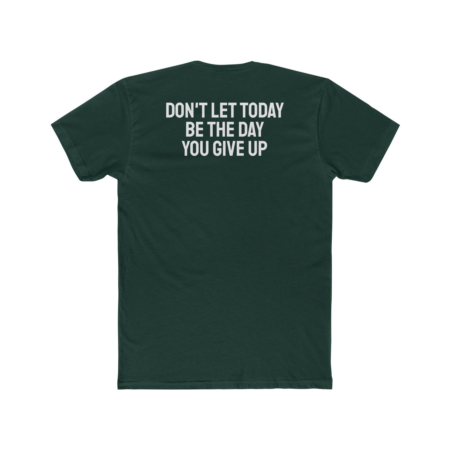 Don't Let Today Be The Day You Give Up - Unisex Cotton Crew Tee