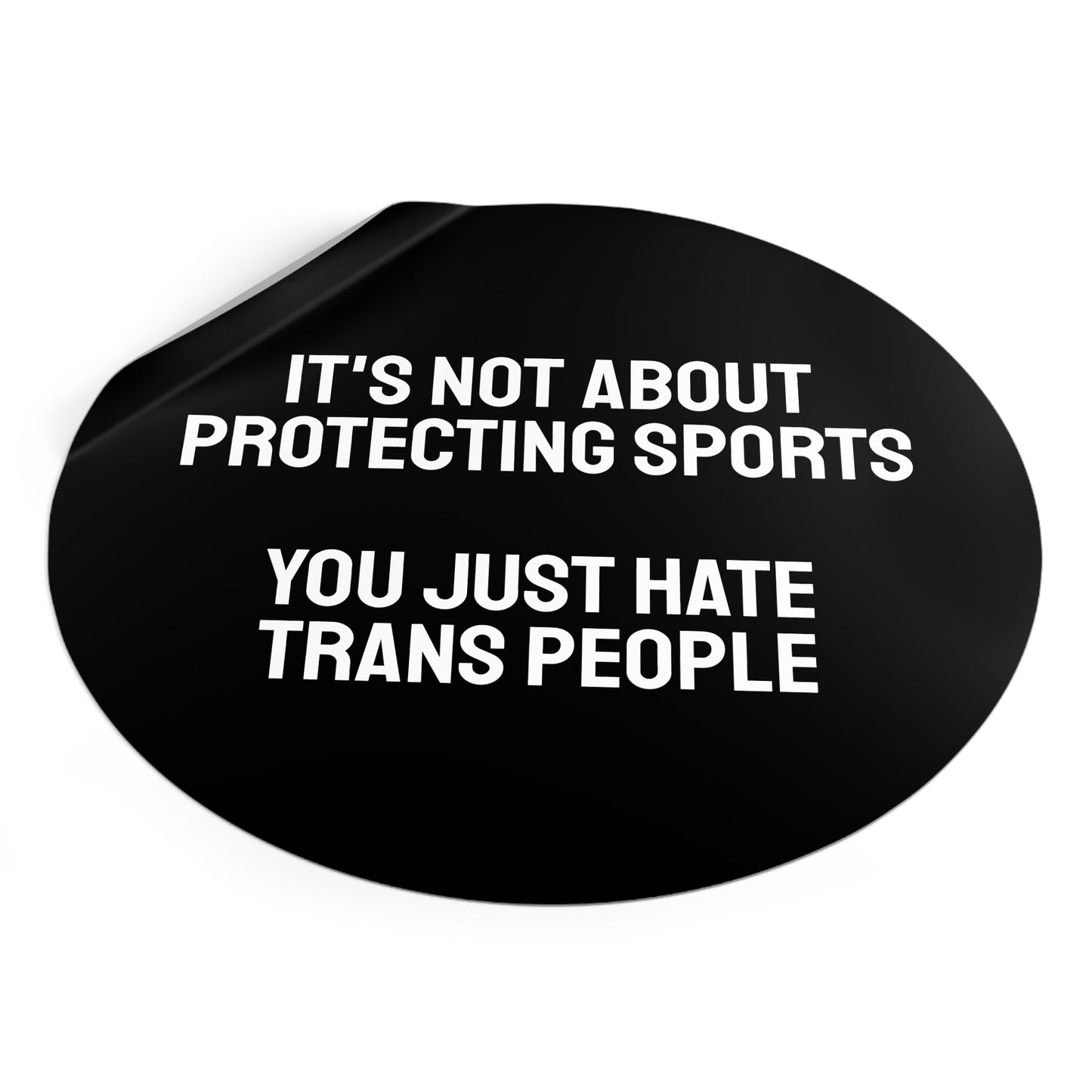 Its Not About Protecting Sports You Just Hate Trans People - Round Vinyl Stickers