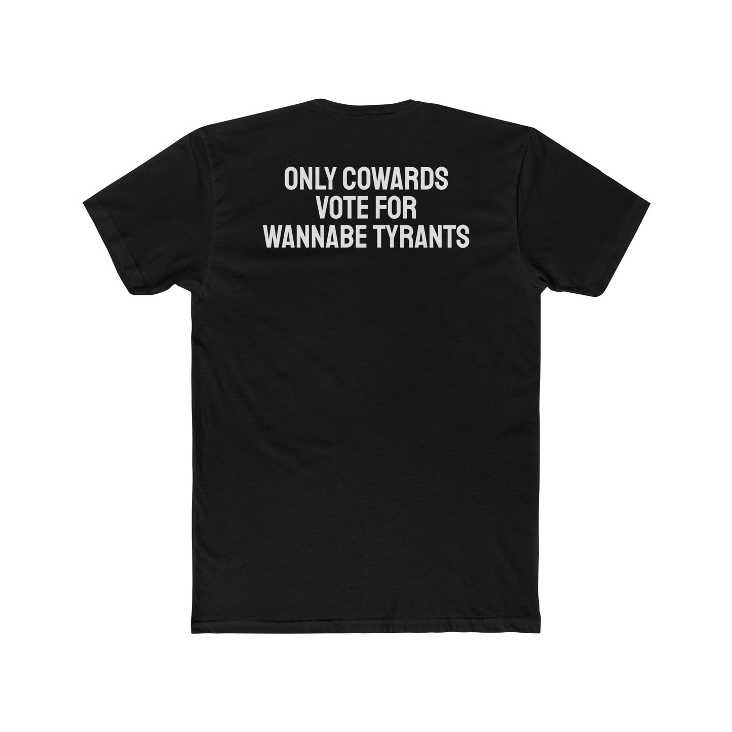 Only Cowards Vote For Wannabe Tyrants - Unisex Cotton Crew Tee