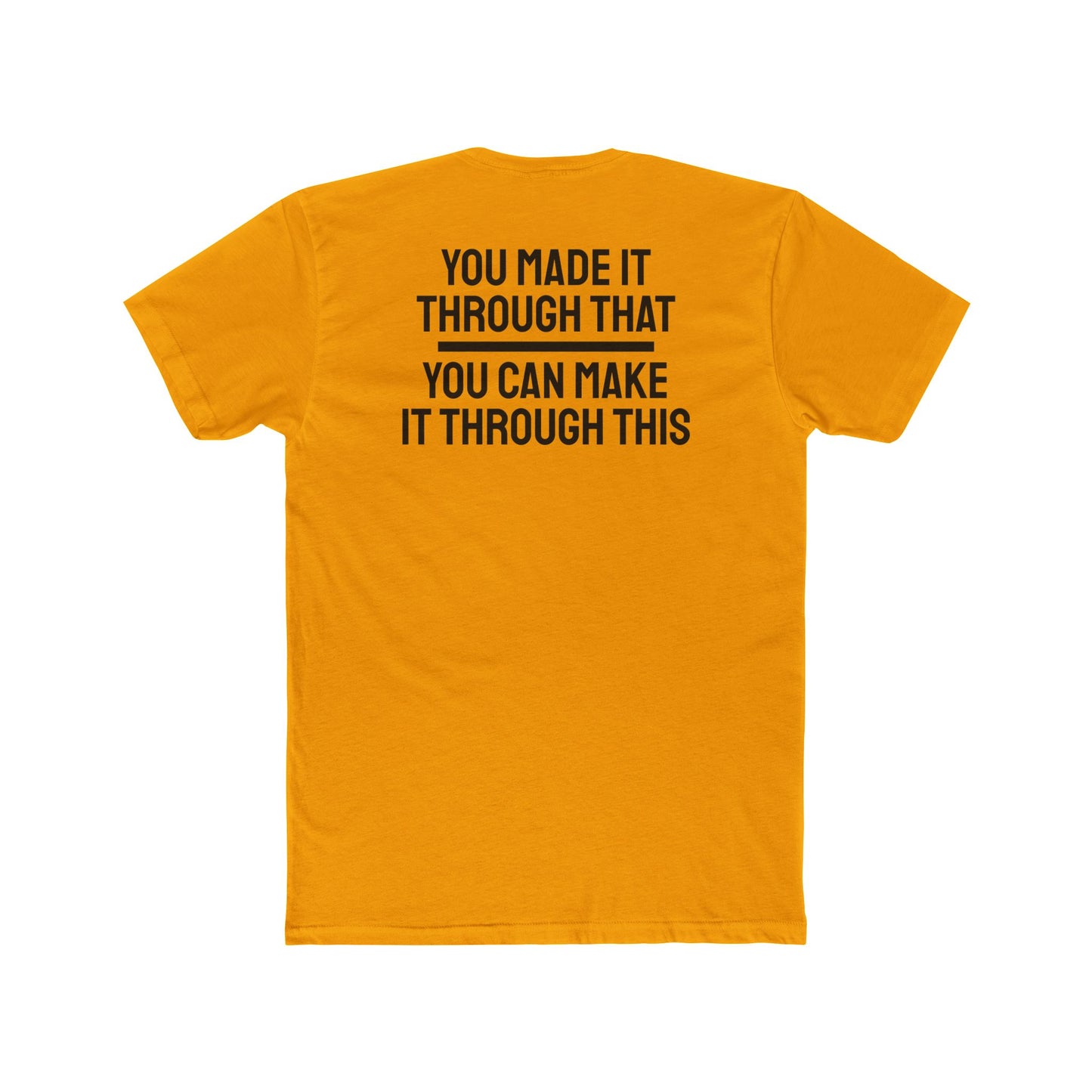 You Made It Through That You Can Make It Through This - Unisex Cotton Crew Tee