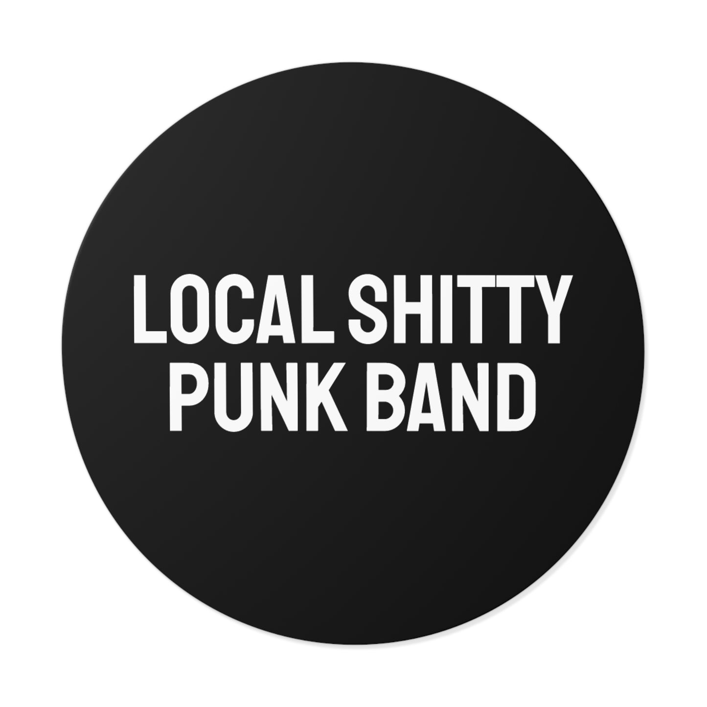 Local Shitty Punk Band - Round Vinyl Stickers