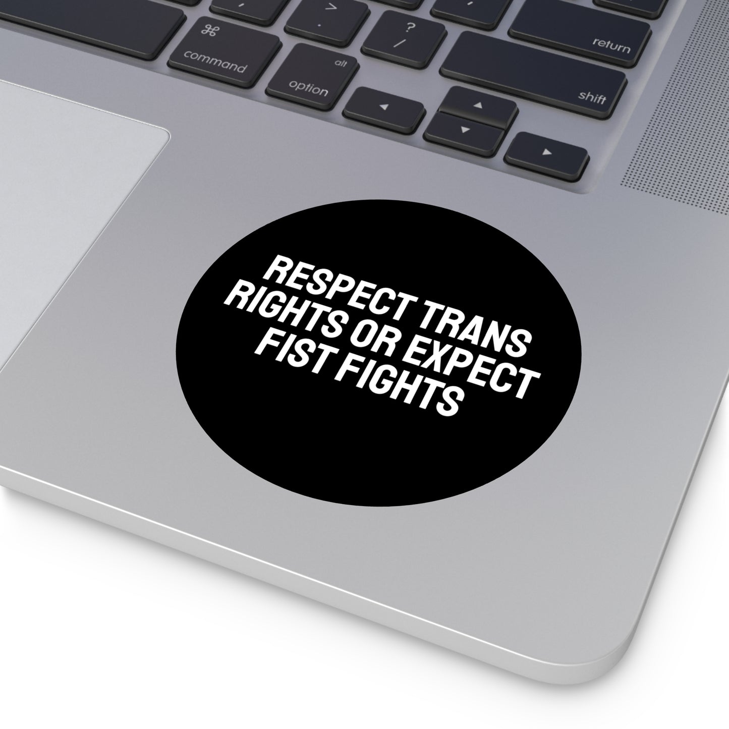 Respect Trans Rights Or Expect Fist Fights - Round Vinyl Stickers