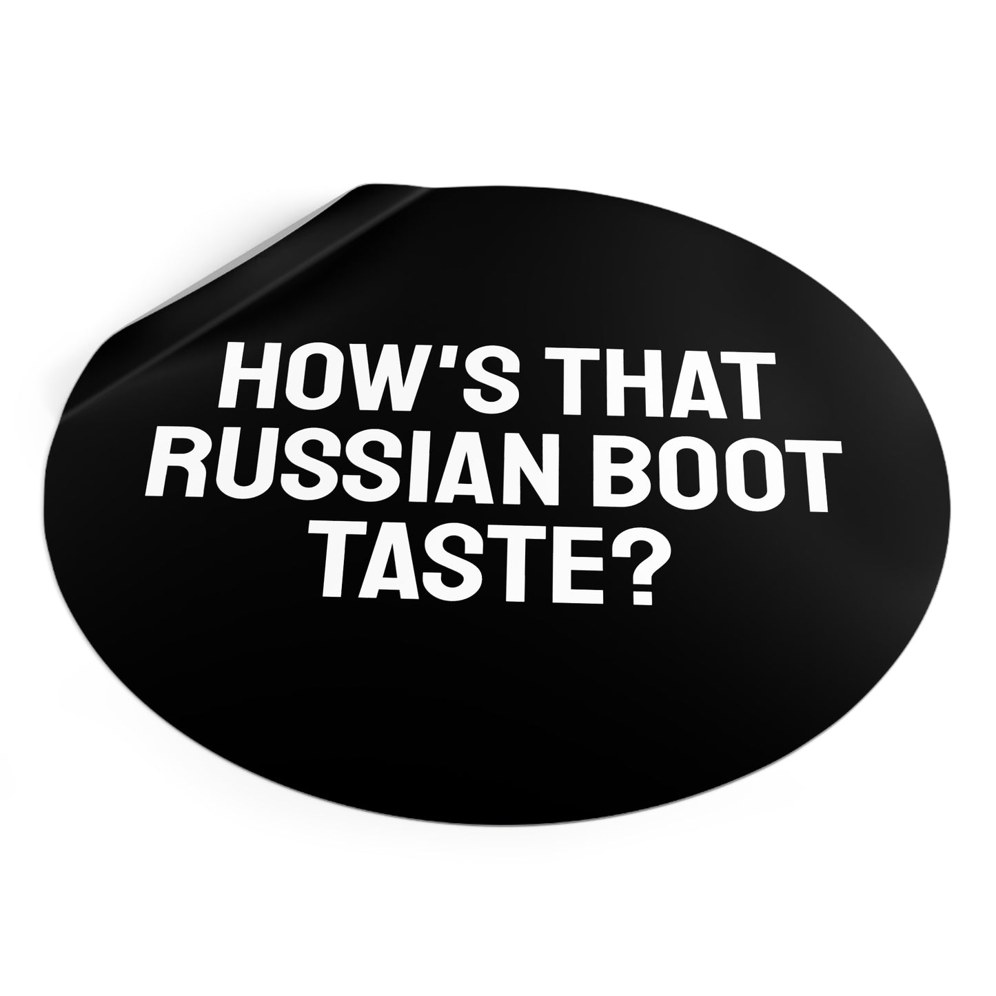How's That Russian Boot Taste? - Round Vinyl Stickers