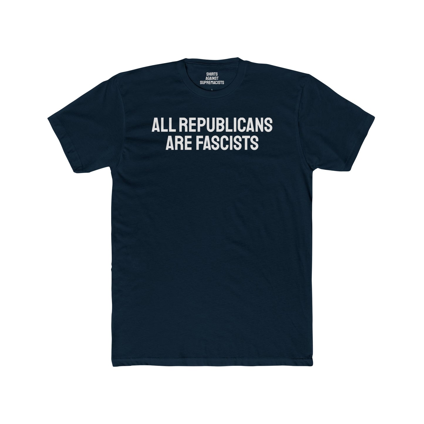 All Republicans Are Fascists - Unisex Cotton Crew Tee