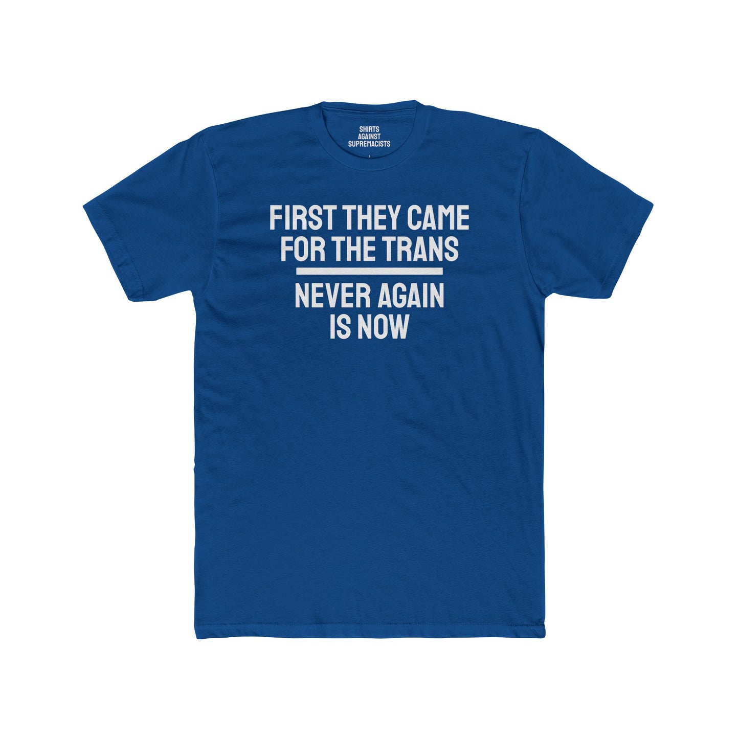 First They Came For The Trans Never Again Is Now - Unisex Cotton Crew Tee