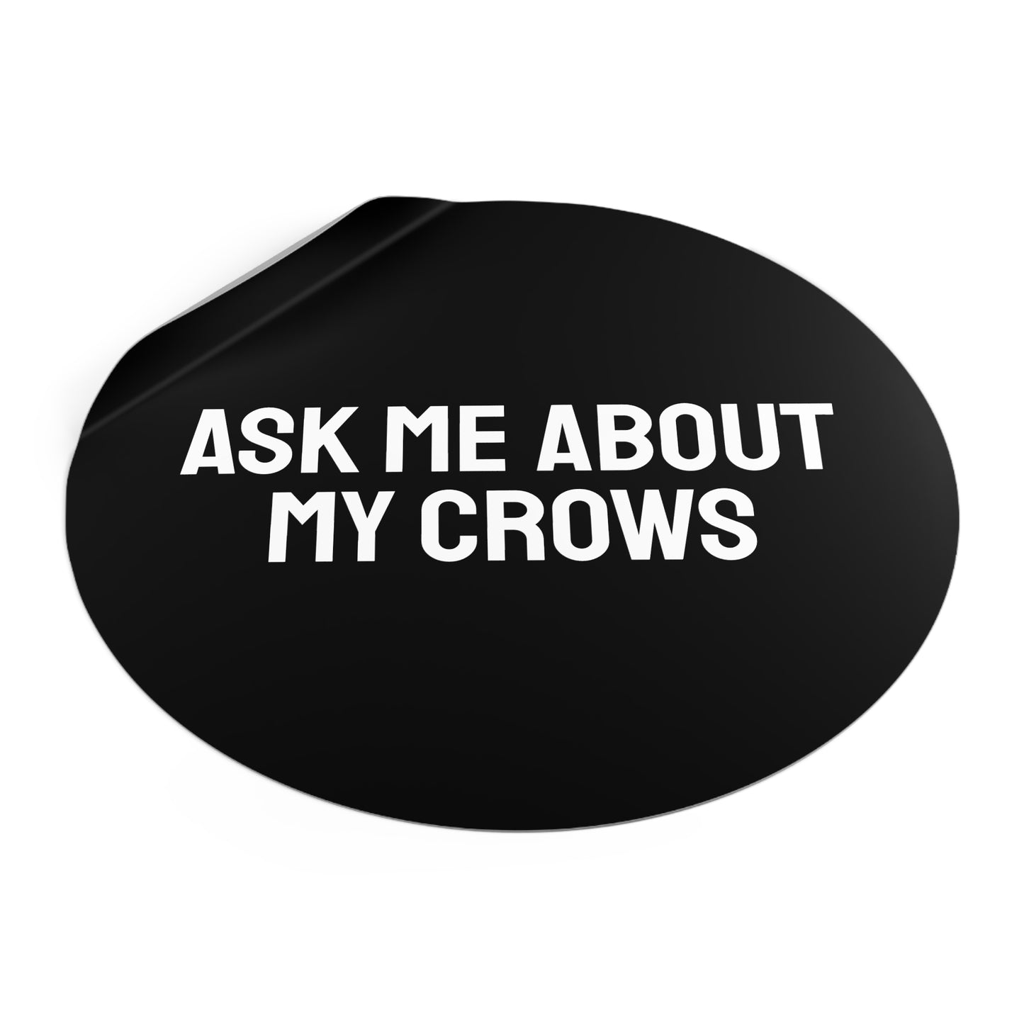 Ask Me About My Crows - Round Vinyl Stickers