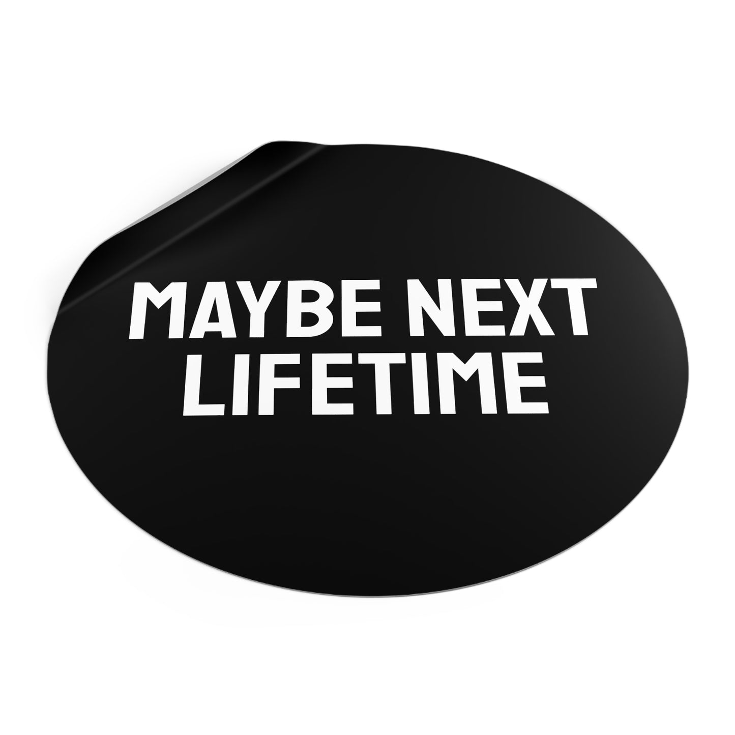 Maybe Next Lifetime - Round Vinyl Stickers