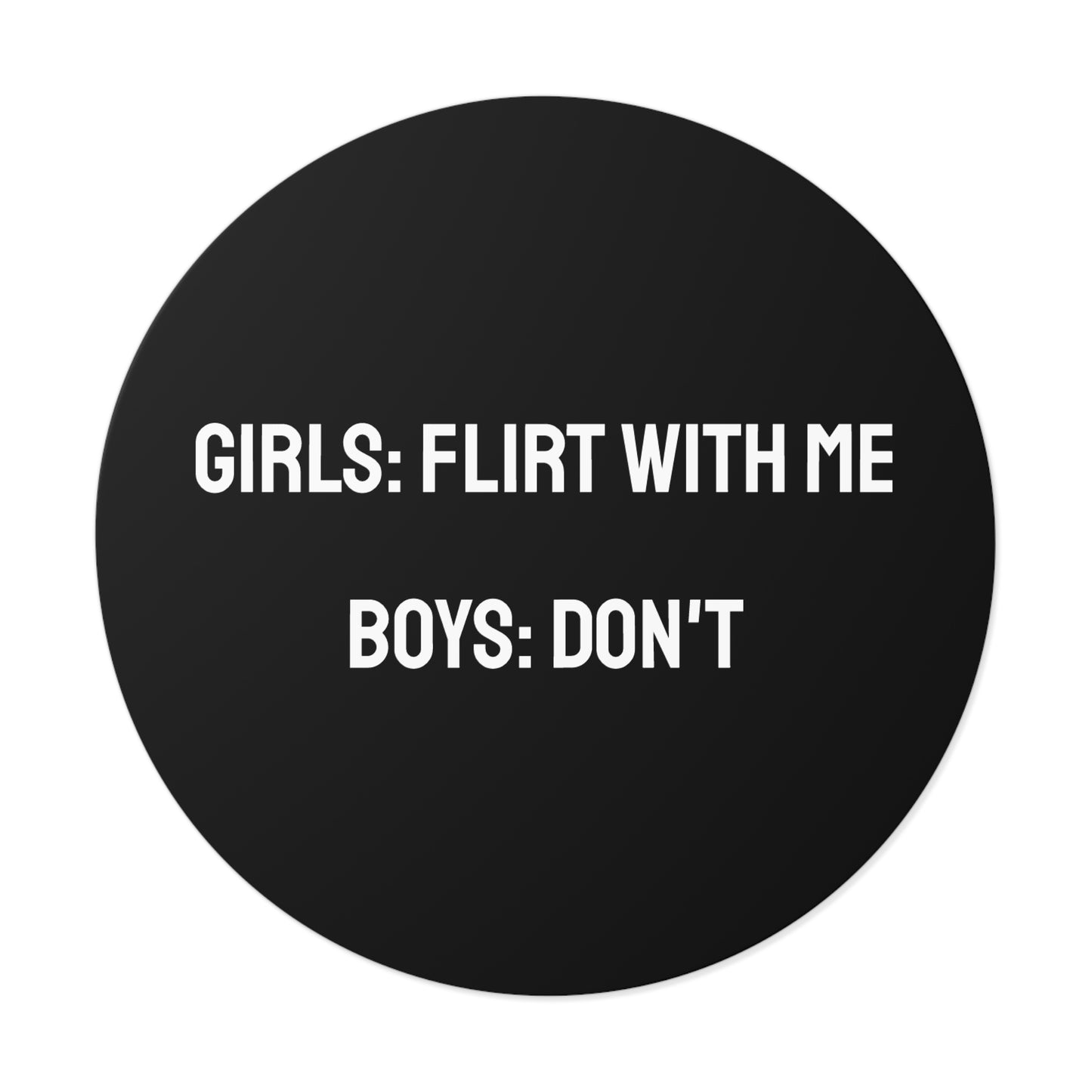 Girls: Flirt With Me Boys: Don't - Round Vinyl Stickers
