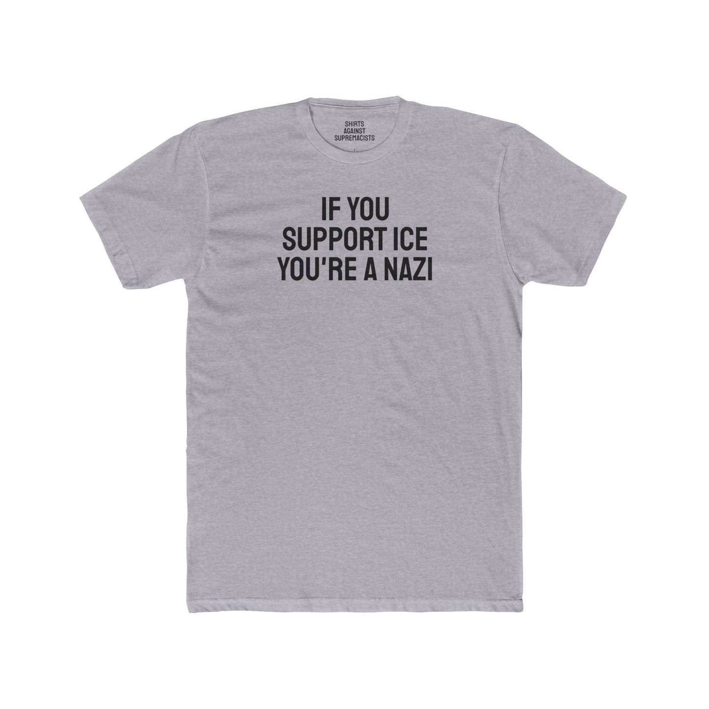 If You Support ICE You're A Nazi - Unisex Cotton Crew Tee