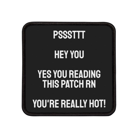 Psssttttt Hey You Yes You Reading This Patch RN You're Really Hot - Iron-On Patch