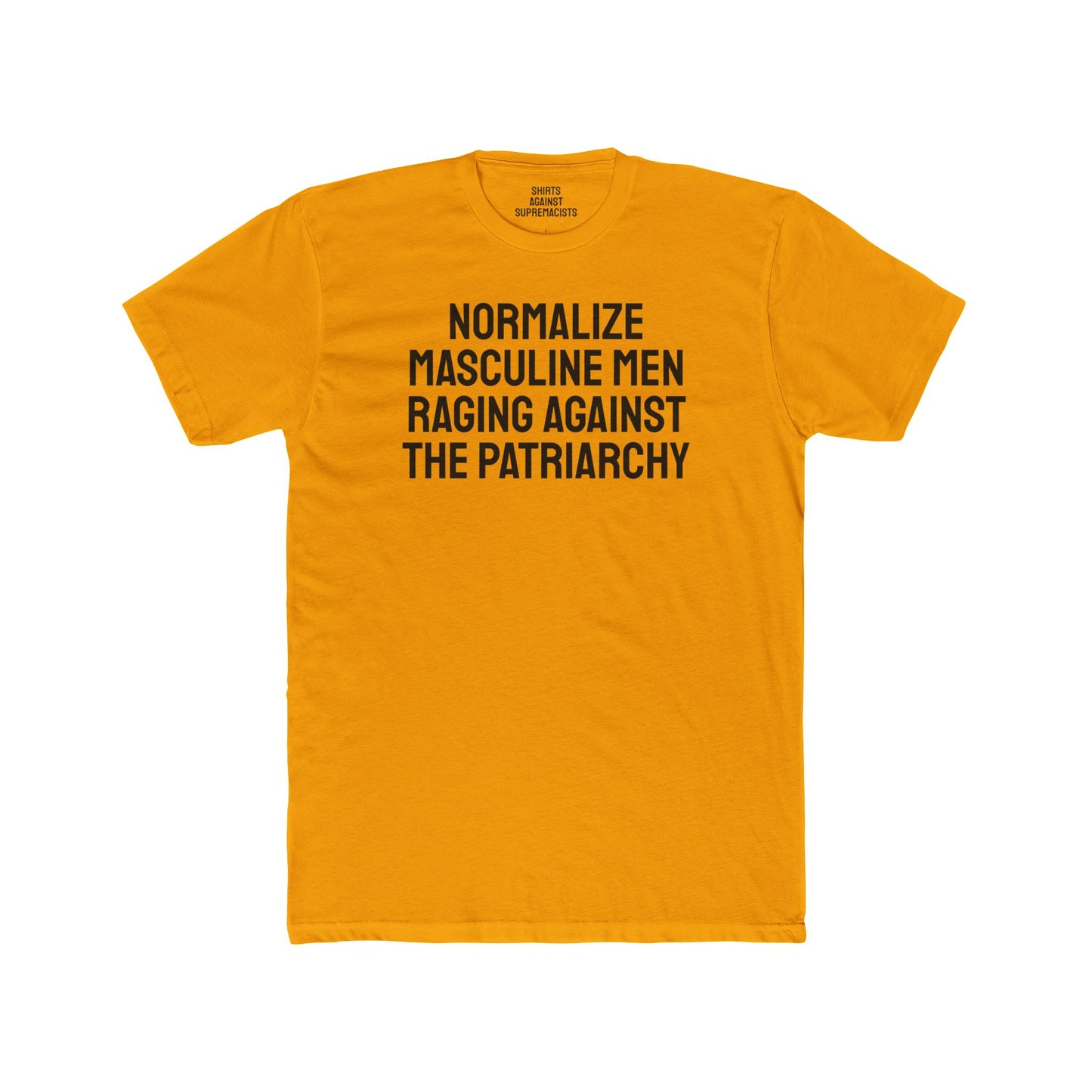 Normalize Masculine Men Raging Against The Patriarchy - Unisex Cotton Crew Tee