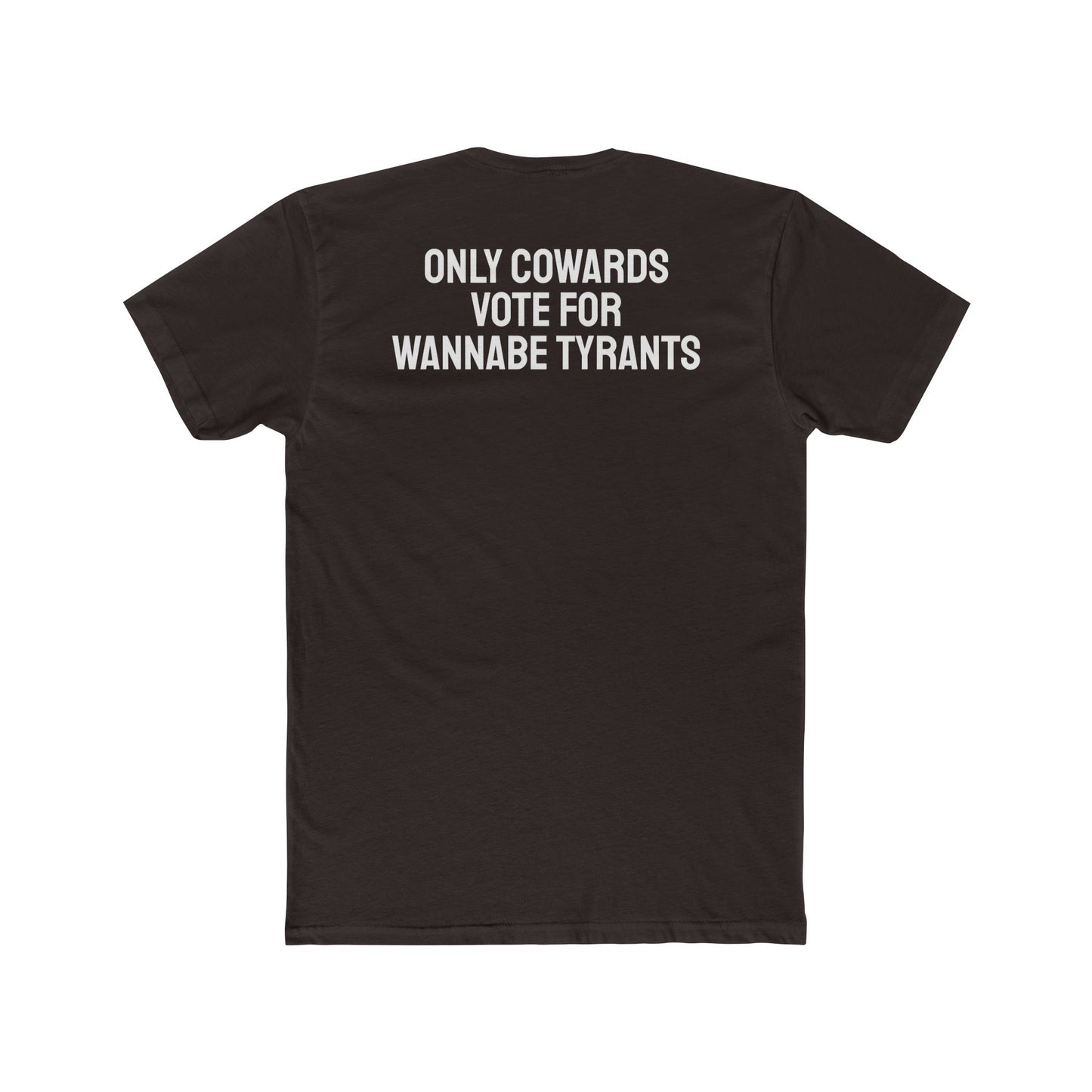 Only Cowards Vote For Wannabe Tyrants - Unisex Cotton Crew Tee