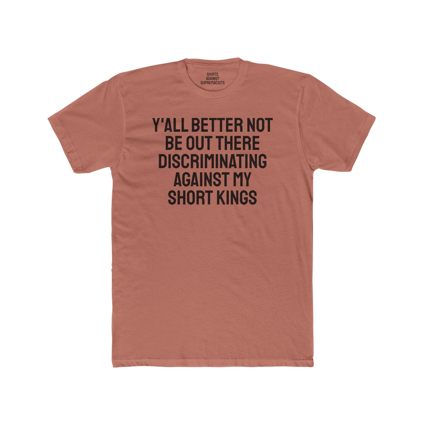 Y'all Better Not Be Out There Discriminating Against My Short Kings - Unisex Cotton Crew Tee