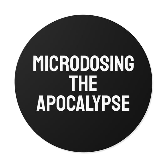 Microdosing The Apocalypse - Round Vinyl Stickers