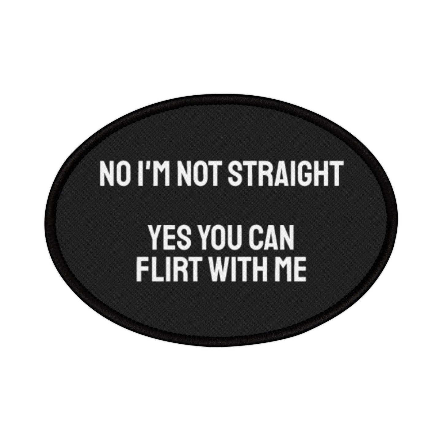 No I'm Not Straight Yes You Can Flirt With Me - Iron-On Patch