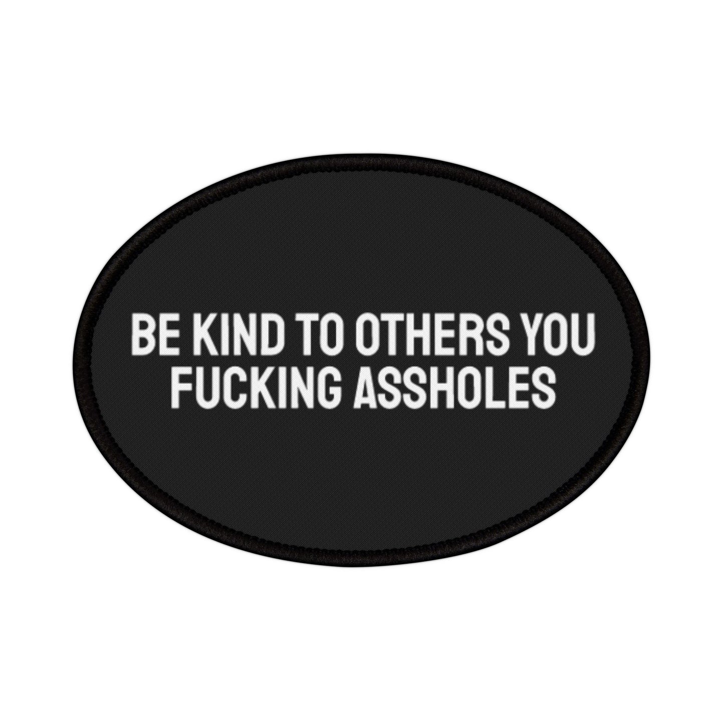 Be Kind To Others You Fucking Assholes - Iron-On Patch