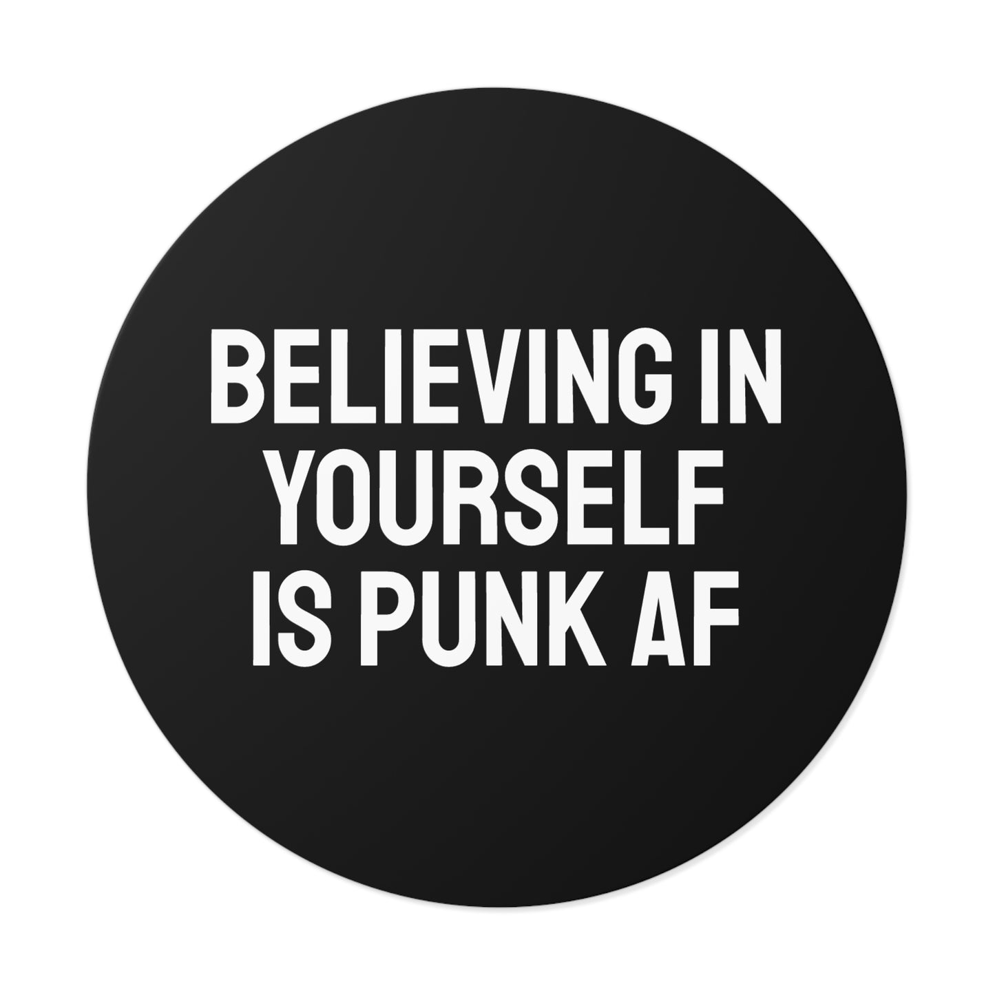 Believing In Yourself Is Punk AF - Round Vinyl Stickers