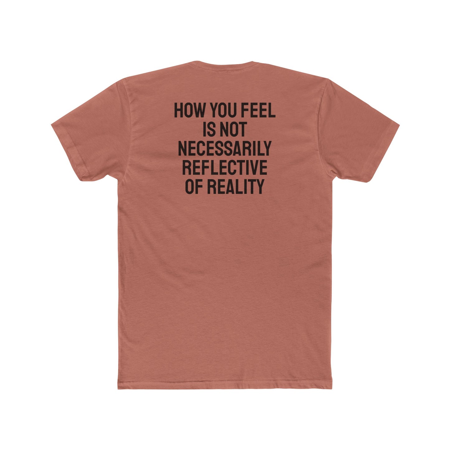 How You Feel Is Not Necessarily Reflective Of Reality - Unisex Cotton Crew Tee