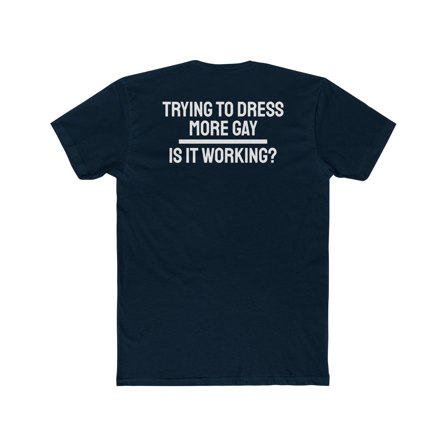 Trying To Dress More Gay Is It Working? - Unisex Cotton Crew Tee