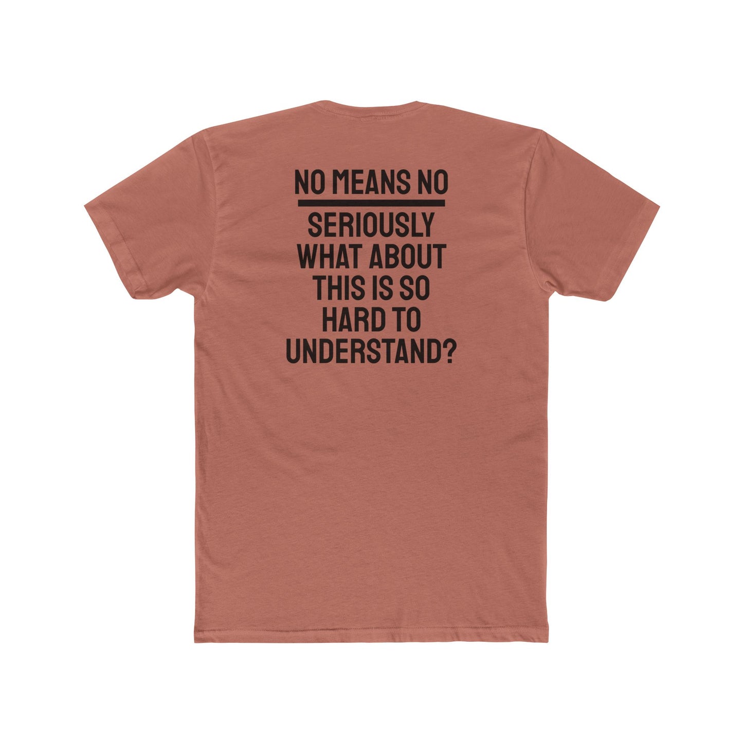 No Means No Seriously What About This Is So Hard To Understand? - Unisex Cotton Crew Tee