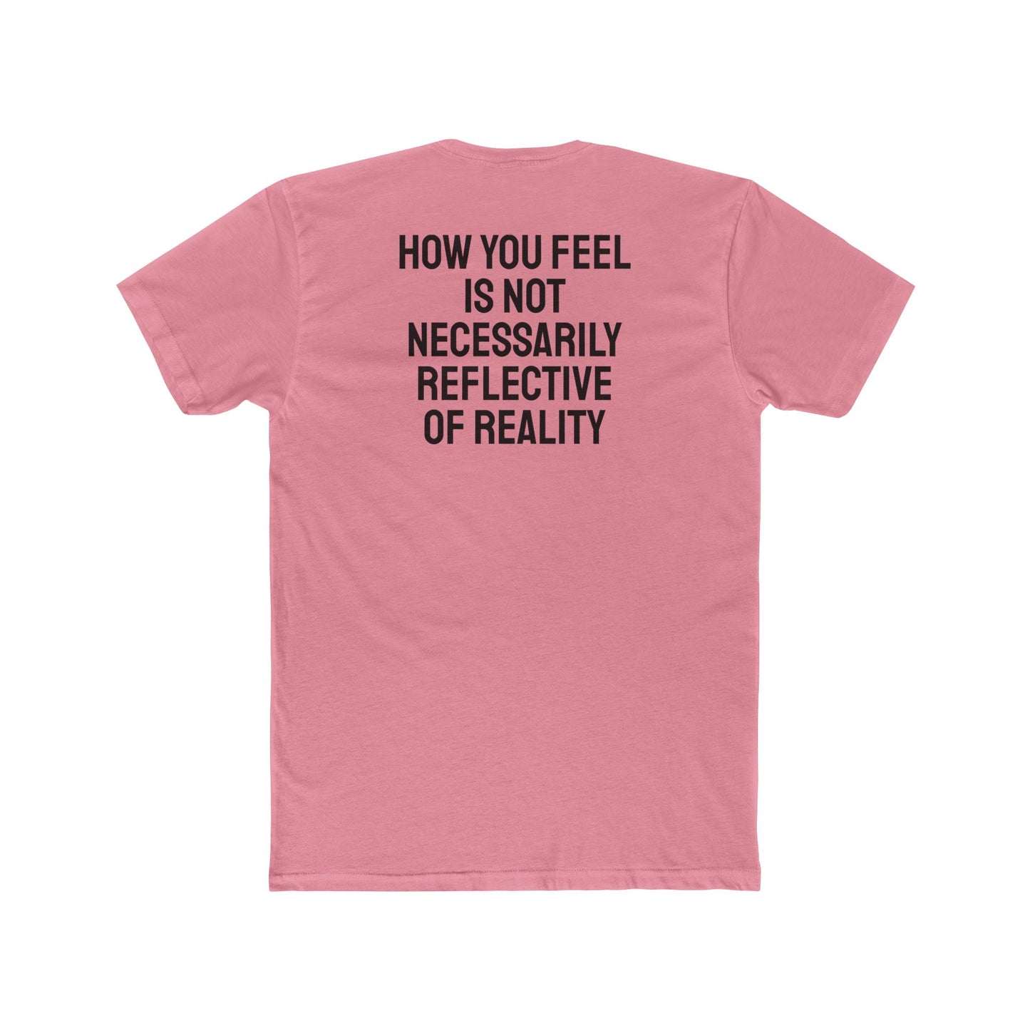 How You Feel Is Not Necessarily Reflective Of Reality - Unisex Cotton Crew Tee