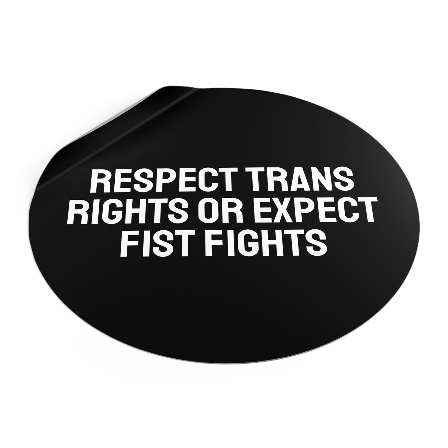 Respect Trans Rights Or Expect Fist Fights - Round Vinyl Stickers