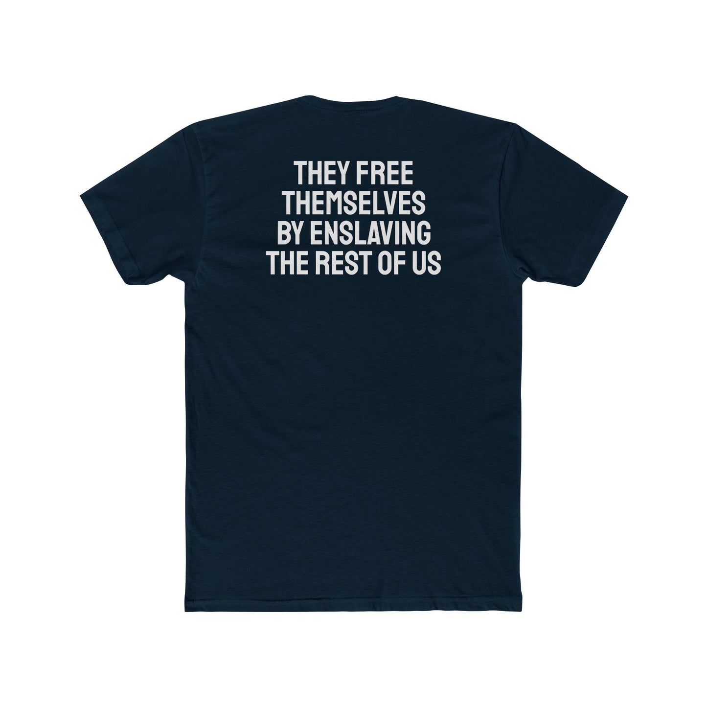 They Free Themselves By Enslaving The Rest Of Us - Unisex Cotton Crew Tee