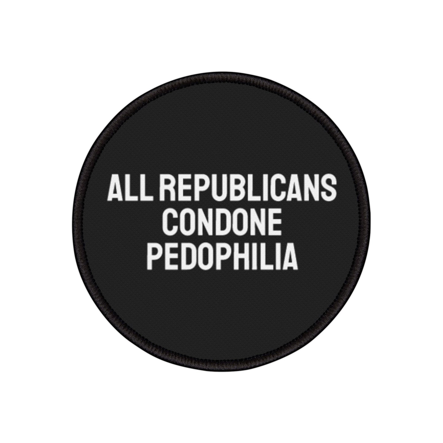 All Republicans Condone Pedophilia - Iron-On Patch