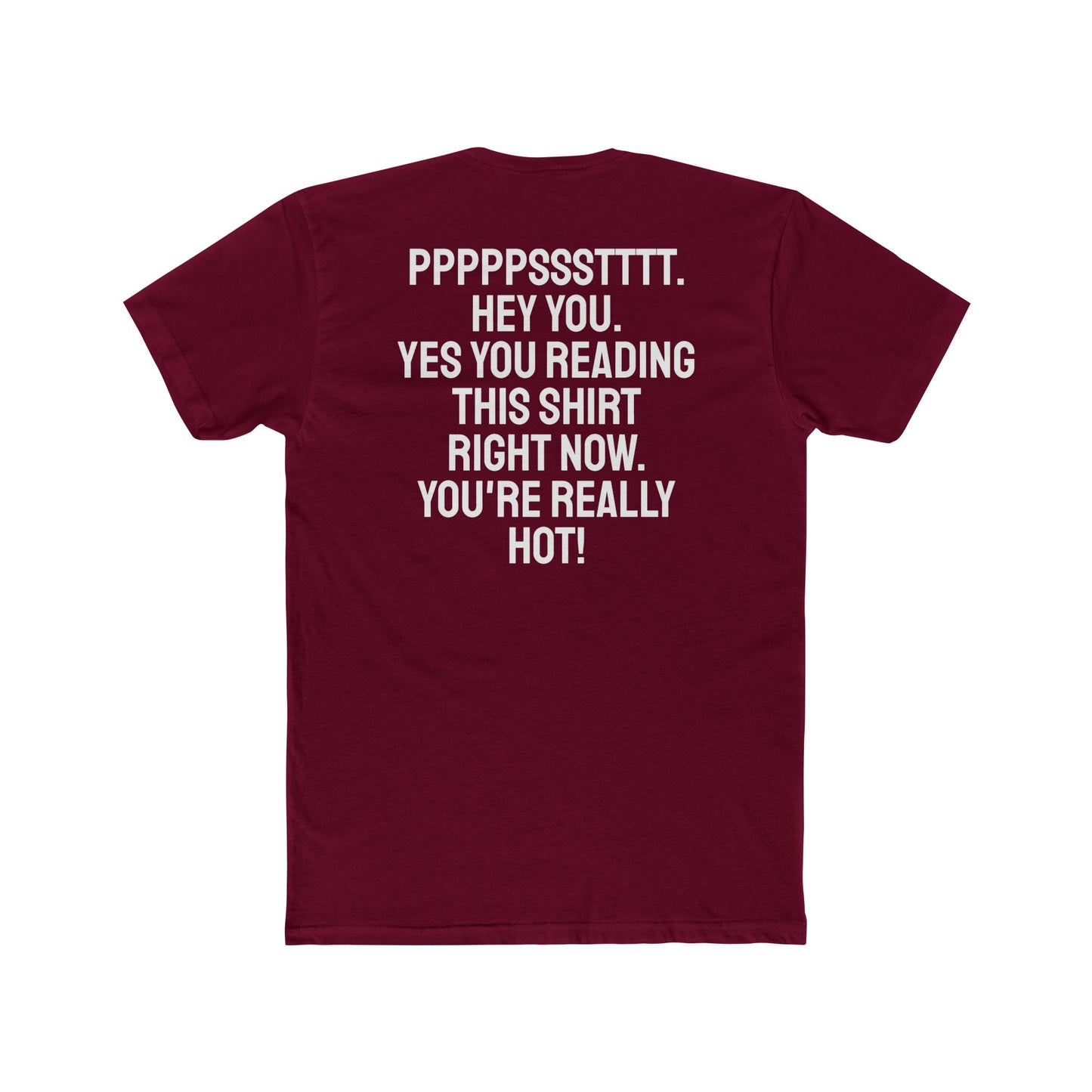 Pst Hey you. Yes you Reading This Shirt Right Now. You're Really Hot - Unisex Cotton Crew Tee